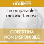 Incomparable'- melodie famose cd