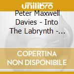 Peter Maxwell Davies - Into The Labrynth - Scottish Chamber Orchestra cd musicale di Peter Maxwell Davies