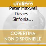 Peter Maxwell Davies - Sinfonia Concertante, Sinfonia - Scottish Chamber Orchestra cd musicale di Peter Maxwell Davies