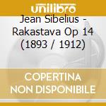 Jean Sibelius - Rakastava Op 14 (1893 / 1912) cd musicale di Sibelius Jan