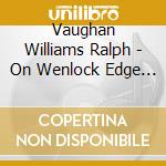 Vaughan Williams Ralph - On Wenlock Edge (1908) - English Gerald (Tenore) / Measham David cd