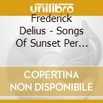 Frederick Delius - Songs Of Sunset Per Soprano E Baritono cd