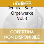 Jennifer Bate - Orgelwerke Vol.3 cd musicale di Jennifer Bate