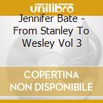 Jennifer Bate - From Stanley To Wesley Vol 3 cd