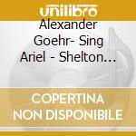 Alexander Goehr- Sing Ariel - Shelton Lucy (Soprano) / Knussen Oliver