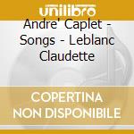 Andre' Caplet - Songs - Leblanc Claudette cd musicale di Andre' Caplet