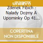 Zdenek Fibich - Nalady Dojmy A Upominky Op 41 - Kvapil Radoslav (Piano) cd musicale di Fibich Zdenek
