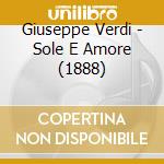 Giuseppe Verdi - Sole E Amore (1888) cd musicale di Verdi Giuseppe