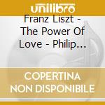 Franz Liszt - The Power Of Love - Philip Langridge / John Constable cd