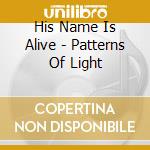 His Name Is Alive - Patterns Of Light cd
