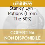 Stanley Lyn - Potions (From The 50S) cd musicale di Stanley Lyn