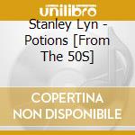 Stanley Lyn - Potions [From The 50S] cd musicale di Stanley Lyn