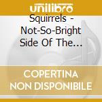 Squirrels - Not-So-Bright Side Of The Moon cd