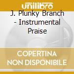 J. Plunky Branch - Instrumental Praise cd
