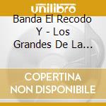 Banda El Recodo Y - Los Grandes De La Musica cd