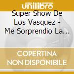 Super Show De Los Vasquez - Me Sorprendio La Luna cd