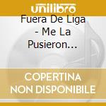 Fuera De Liga - Me La Pusieron Dificil cd