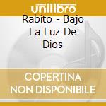 Rabito - Bajo La Luz De Dios cd musicale di Rabito