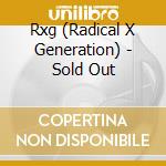 Rxg (Radical X Generation) - Sold Out cd