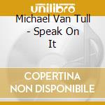 Michael Van Tull - Speak On It cd