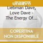 Liebman Dave, Love Dave - The Energy Of The Chance cd musicale di Liebman Dave, Love Dave