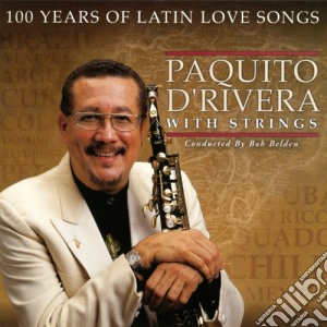Paquito D'Rivera - 100 Years Of Latin Love Songs cd musicale di Paquito D'rivera