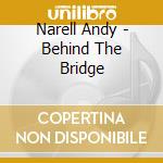 Narell Andy - Behind The Bridge cd musicale di Narell Andy