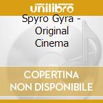 Spyro Gyra - Original Cinema cd musicale di Gyra Spyro