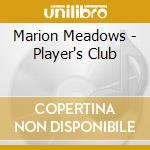 Marion Meadows - Player's Club cd musicale di Marion Meadows