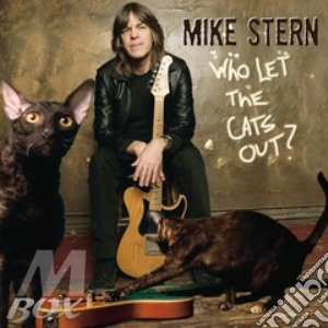 Mike Stern - Who Let The Cats Out? cd musicale di Mike Stern
