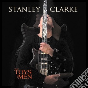 Stanley Clarke - The Toys Of Men cd musicale di Stanley Clarke