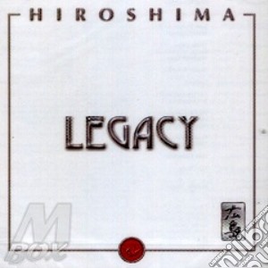 Hiroshima - Legacy cd musicale di HIROSHIMA