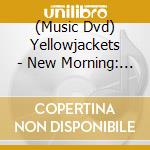 (Music Dvd) Yellowjackets - New Morning: The Paris Concert cd