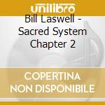 Bill Laswell - Sacred System Chapter 2 cd