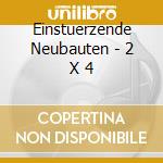 Einstuerzende Neubauten - 2 X 4 cd