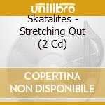 Skatalites - Stretching Out (2 Cd) cd musicale di SKATALITES