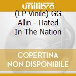 (LP Vinile) GG Allin - Hated In The Nation lp vinile di G.G.ALLIN