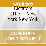 Dictators (The) - New York New York cd musicale di DICTATORS