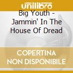 Big Youth - Jammin' In The House Of Dread cd