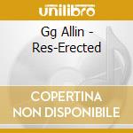 Gg Allin - Res-Erected cd musicale di ALLIN, G.G.