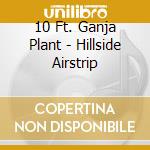 10 Ft. Ganja Plant - Hillside Airstrip
