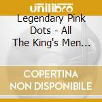 Legendary Pink Dots - All The King's Men (2 Lp) cd musicale di Legendary Pink Dots