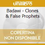 Badawi - Clones & False Prophets cd musicale di BADAWI