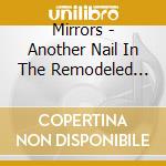 Mirrors - Another Nail In The Remodeled Coffin cd musicale di MIRRORS