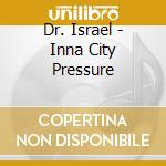 Dr. Israel - Inna City Pressure cd musicale di DR.ISRAEL