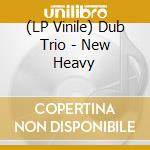 (LP Vinile) Dub Trio - New Heavy lp vinile di DUB TRIO
