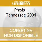 Praxis - Tennessee 2004 cd