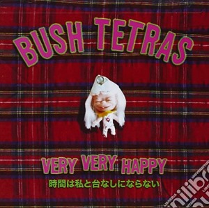 Bush Tetras - Very Very Happy cd musicale di BUSH TETRAS