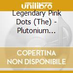 Legendary Pink Dots (The) - Plutonium Blonde cd musicale di LEGENDARY PINK DOTS