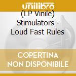 (LP Vinile) Stimulators - Loud Fast Rules lp vinile di Stimulators